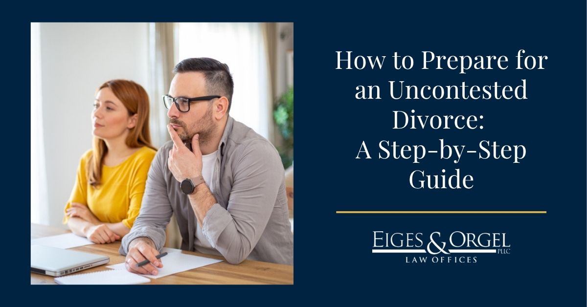 How to Prepare for an Uncontested Divorce: A Step-by-Step Guide